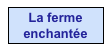 La ferme
enchantée