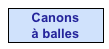 Canons
à balles